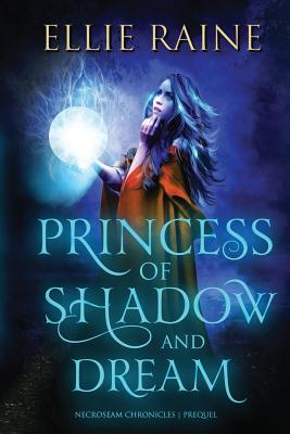Princess of Shadow and Dream: YA Dark Fantasy Adventure - Raine, Ellie