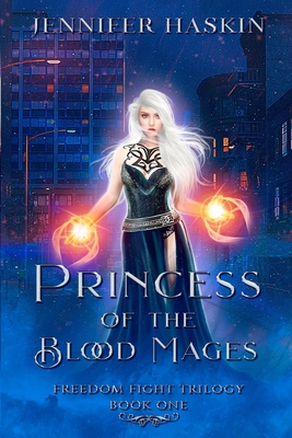 Princess of the Blood Mages: YA Fantasy Romance (Freedom Fight Trilogy Book 1) - Haskin, Jennifer