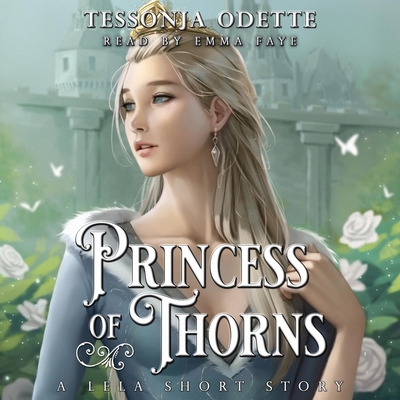 Princess of Thorns Lib/E: A Lela Short Story - Odette, Tessonja, and Faye, Emma (Read by)
