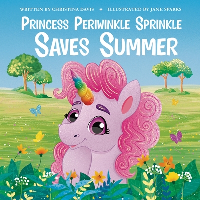 Princess Periwinkle Sprinkle Saves Summer: An Enchanted Rainbow Realm Book - Davis, Christina