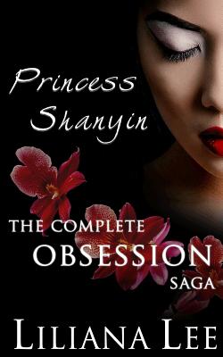 Princess Shanyin: The Complete Obsession Saga - Lin, Jeannie, and Lee, Liliana