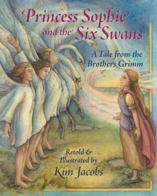Princess Sophie and the Six Swans: A Tale from the Brothers Grimm - 