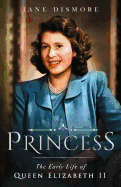 Princess: The Early Life of Queen Elizabeth II