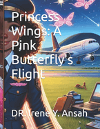 Princess Wings: A Pink Butterfly's Flight