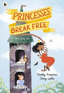 Princesses Break Free: A fun-filled adventure for ages 3-7 that shows princesses can do anything