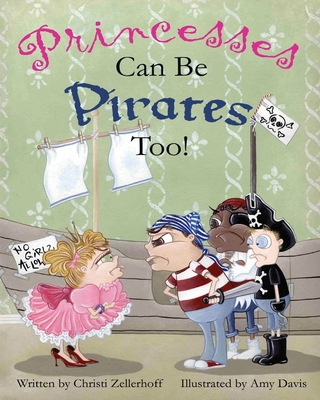 Princesses Can Be Pirates Too! - Zellerhoff, Christi