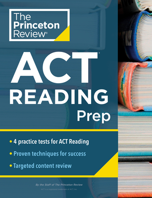 Princeton Review ACT Reading Prep: 4 Practice Tests + Review + Strategy for the ACT Reading Section - The Princeton Review