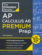 Princeton Review AP Calculus AB Premium Prep, 11th Edition: 8 Practice Tests + Digital Practice Online + Content Review