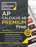 Princeton Review AP Calculus AB Premium Prep, 12th Edition: 8 Practice Tests + Digital Practice Online + Content Review