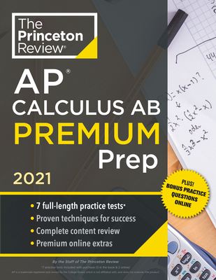 Princeton Review AP Calculus AB Premium Prep, 2021: 7 Practice Tests + Complete Content Review + Strategies & Techniques - The Princeton Review