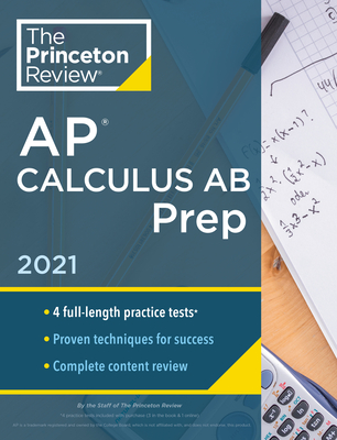 Princeton Review AP Calculus AB Prep, 2021: 4 Practice Tests + Complete Content Review + Strategies & Techniques - The Princeton Review