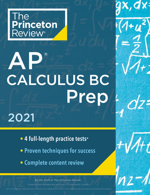 Princeton Review AP Calculus BC Prep, 2021: 4 Practice Tests + Complete Content Review + Strategies & Techniques - The Princeton Review