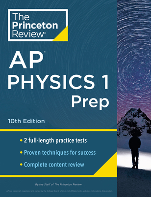 Princeton Review AP Physics 1 Prep, 10th Edition: 2 Practice Tests + Complete Content Review + Strategies & Techniques - The Princeton Review