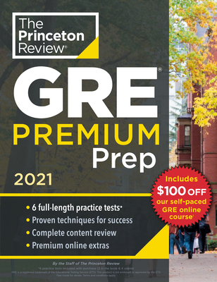 Princeton Review GRE Premium Prep, 2021: 6 Practice Tests + Review & Techniques + Online Tools - The Princeton Review