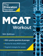 Princeton Review MCAT Workout, 5th Edition: 830+ Practice Questions & Passages for MCAT Scoring Success