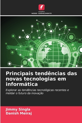 Principais tendncias das novas tecnologias em informtica - Singla, Jimmy, and Meiraj, Danish