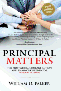 Principal Matters (Updated & Expanded): The Motivation, Action, Courage and Teamwork Needed for School Leaders