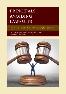 Principals Avoiding Lawsuits: How Teachers Can Be Partners in Practicing Preventive Law - Schimmel, David, and Eckes, Suzanne, and Militello, Matthew
