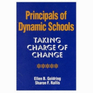 Principals of Dynamic Schools: Taking Charge of Change - Goldring, Ellen B., and Rallis, Sharon F