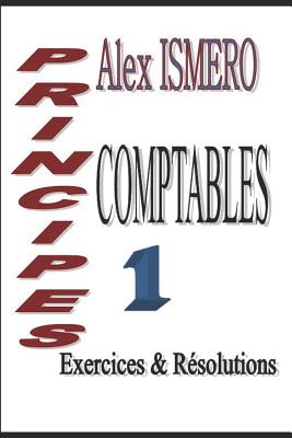 Principes Comptable 1: Exercices Et R?solutions - Ismero, Alex