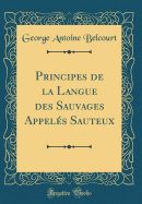 Principes de la Langue Des Sauvages Appeles Sauteux (Classic Reprint)