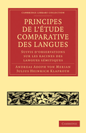 Principes de L'Etude Comparative Des Langues: Suivis D'Observations Sur Les Racines Des Langues Semitiques