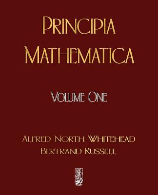 Principia Mathematica - Volume One - Whitehead, Alfred North, and Bertrand, Russell, and Alfred North Whitehead