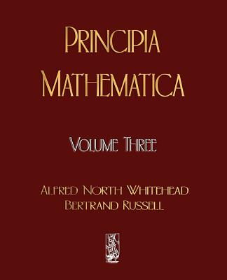 Principia Mathematica - Volume Three - Whitehead, Alfred North, and Bertrand, Russell, and Alfred North Whitehead