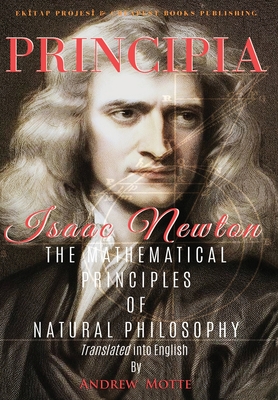 Principia: The Mathematical Principles of Natural Philosophy [Full and Annotated] - Newton, Isaac, and Motte, Andrew (Translated by)