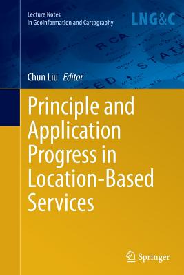 Principle and Application Progress in Location-Based Services - Liu, Chun (Editor)