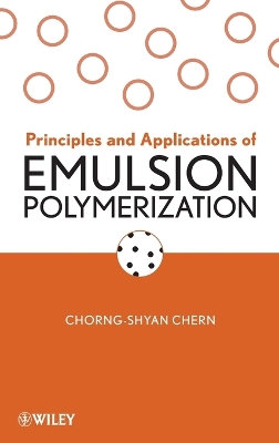 Principles and Applications of Emulsion Polymerization - Chern, Chorng-Shyan