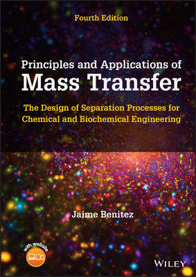 Principles and Applications of Mass Transfer: The Design of Separation Processes for Chemical and Biochemical Engineering - Benitez, Jaime