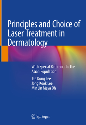 Principles and Choice of Laser Treatment in Dermatology: With Special Reference to the Asian Population - Lee, Jae Dong, and Lee, Jong Kook, and Oh, Min Jin Maya