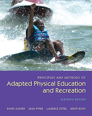 Principles and Methods of Adapted Physical Education and Recreation - Auxter, David, and Pyfer, Jean, and Zittel, Laurie