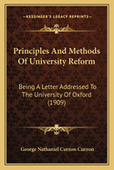 Principles And Methods Of University Reform: Being A Letter Addressed To The University Of Oxford (1909)