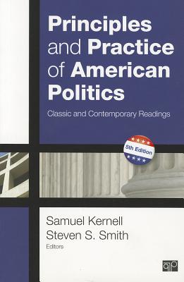 Principles and Practice of American Politics: Classic and Contemporary Readings - Kernell, Samuel H (Editor), and Smith, Steven (Editor)