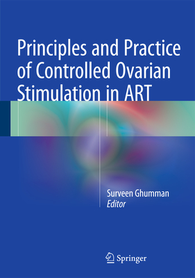 Principles and Practice of Controlled Ovarian Stimulation in ART - Ghumman, Surveen (Editor)