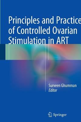 Principles and Practice of Controlled Ovarian Stimulation in ART - Ghumman, Surveen (Editor)