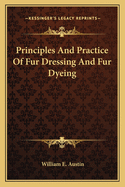 Principles And Practice Of Fur Dressing And Fur Dyeing