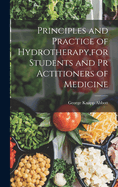 Principles and Practice of Hydrotherapy, for Students and PR Actitioners of Medicine