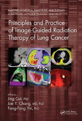 Principles and Practice of Image-Guided Radiation Therapy of Lung Cancer - Cai, Jing (Editor), and Chang, Joe Y. (Editor), and Yin, Fang-Fang (Editor)
