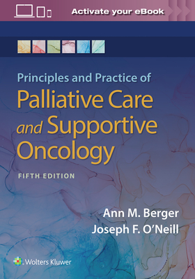 Principles and Practice of Palliative Care and Support Oncology - Berger, Ann, Msn, MD, and O'Neill, Joseph F, MD
