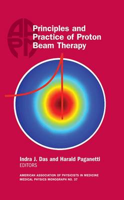 Principles and Practice of Proton Beam Therapy - Das, Indra J. (Editor), and Paganetti, Harald (Editor)