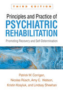 Principles and Practice of Psychiatric Rehabilitation: Promoting Recovery and Self-Determination