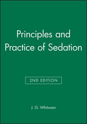 Principles and Practice of Sedation - Whitwam, J G
