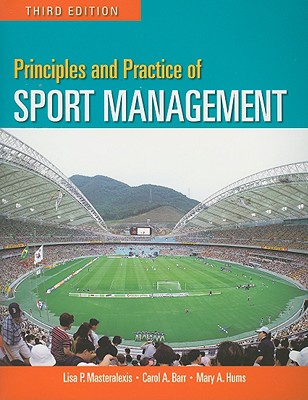 Principles and Practice of Sport Management - Masteralexis, Lisa Pike, Jd (Editor), and Barr, Carol A, PH.D. (Editor), and Hums, Mary A (Editor)