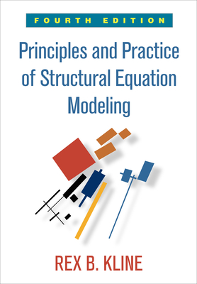 Principles and Practice of Structural Equation Modeling, Fourth Edition: Fourth Edition - Kline, Rex B