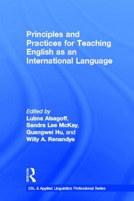 Principles and Practices for Teaching English as an International Language - Alsagoff, Lubna (Editor), and Lee McKay, Sandra (Editor), and Hu, Guangwei (Editor)