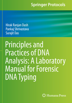 Principles and Practices of DNA Analysis: A Laboratory Manual for Forensic DNA Typing - Dash, Hirak Ranjan, and Shrivastava, Pankaj, and Das, Surajit