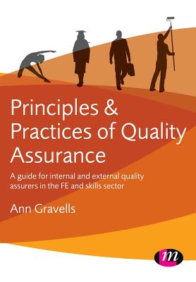 Principles and Practices of Quality Assurance: A guide for internal and external quality assurers in the FE and Skills Sector - Gravells, Ann